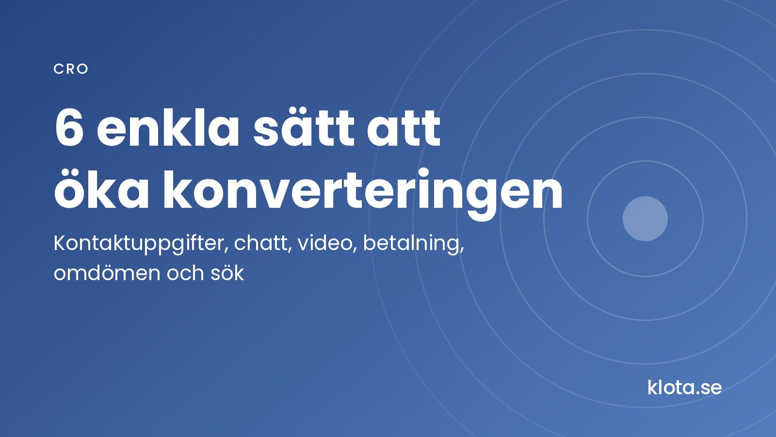 6 enkla sätt att öka konverteringen: kontaktuppgifter, chatt, video, betalning, omdömen och sök.