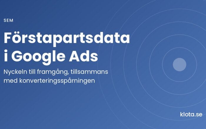 Förstapartsdata i Google Ads: nyckeln till framgång, tillsammans med konverteringsspårningen.