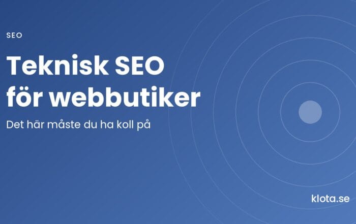 Teknisk SEO för webbutiker: det här måste du ha koll på.