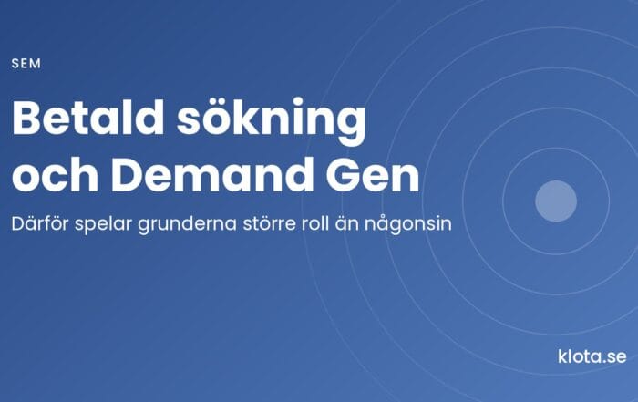 Betald sökning och Demand Gen: därför spelar grunderna större roll än någonsin.