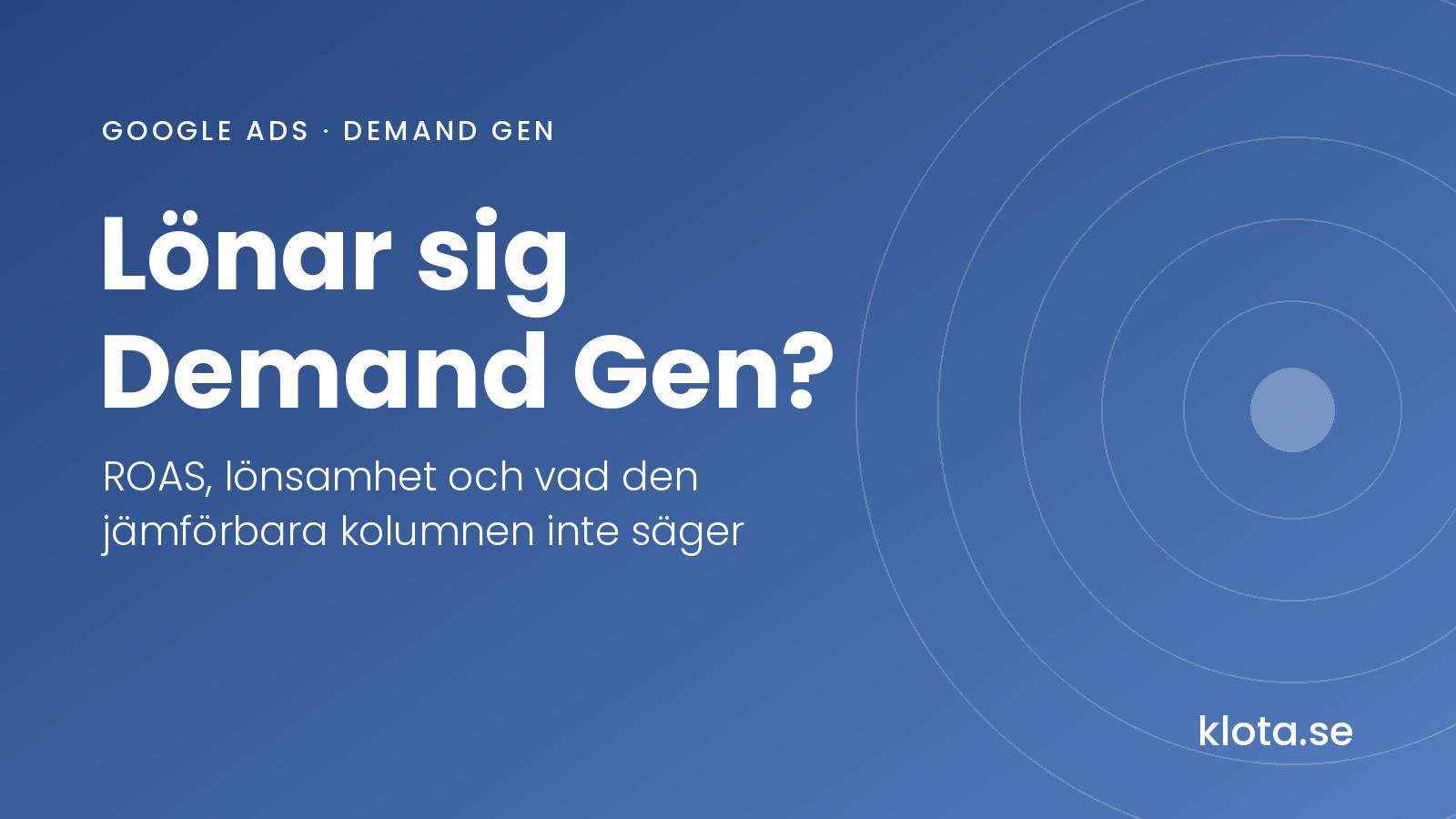 Utvald bild med texten Lönar sig Demand Gen? ROAS, lönsamhet och vad den jämförbara kolumnen inte säger. klota.se